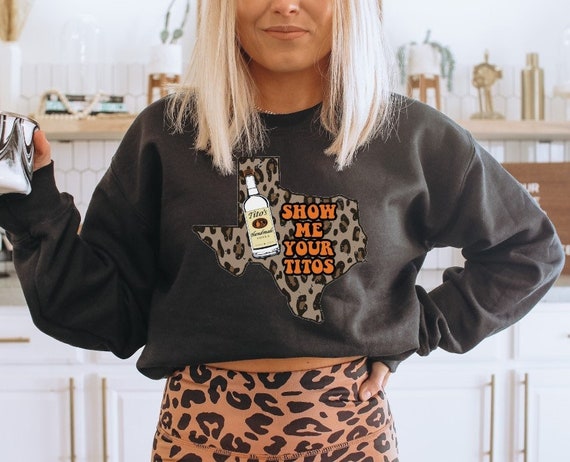 Show Me Your Titos Texas Sweatshirt 