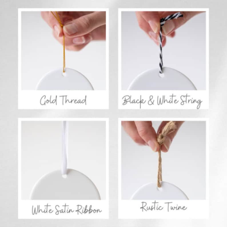 May include: Four different ways to hang a round ceramic ornament. The options include gold thread, black and white string, white satin ribbon, and rustic twine.