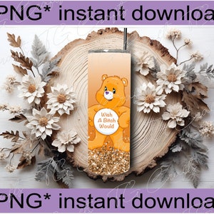 png digital file instant download 20z tumbler wrap png swear bear Wish A B*tch Would