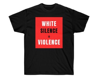 White Silence Is Violence Unisex Ultra Cotton T-shirt