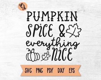 Pumpkin Spice SVG, Pumpkin Spice and Everything Nice, Autumn SVG, Fall Cricut File, Pumpkin SVG