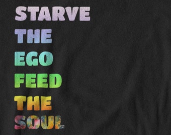 Starve the Ego Feed the Soul Shirt, Mental Health, Hippie Shirt, Boho Mystical Gift, Rave Shirt, Rave Clothing, Mindfulness, Spirituality