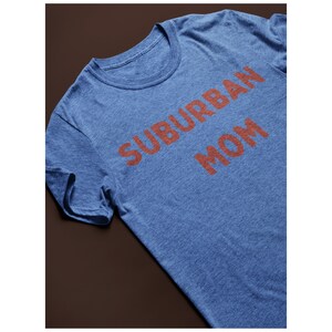 Funny Shirt for Mom, Funny Gift for Mom, Suburban Mom Shirt, Funny Gift for Grandma, Funny Shirt for Grandma
