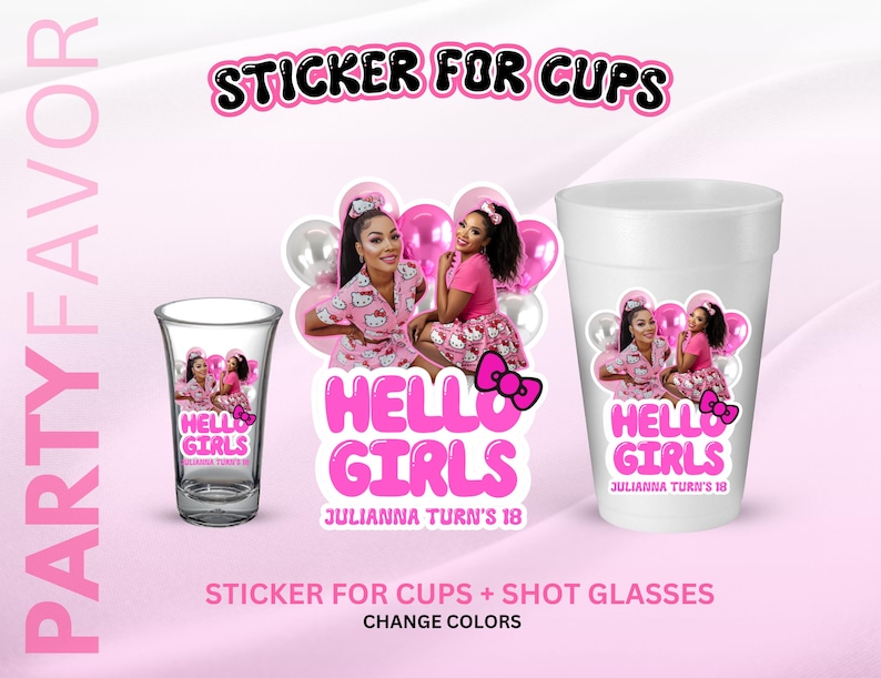 May include: Pink and white stickers for cups and shot glasses. The stickers feature a photo of two women, the text "HELLO GIRLS" and "JULIANNA TURN'S 18". The image also includes pink and silver balloons and a Hello Kitty bow.