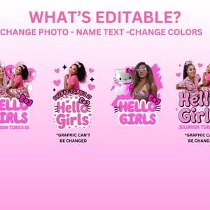 May include: Pink graphic design featuring the text "Hello Girls" with a bow and images of women. The text "What's Editable?" and "Change Photo - Name Text - Change Colors" are at the top. The design includes the text "Julianna Turns 18" and "Sherae Turns 21".
