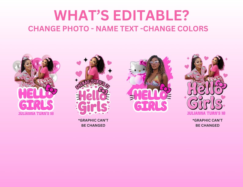 May include: Pink graphic design featuring the text "Hello Girls" with a bow and images of women. The text "What's Editable?" and "Change Photo - Name Text - Change Colors" are at the top. The design includes the text "Julianna Turns 18" and "Sherae Turns 21".