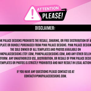May include: A pink background with the text "ATTENTION PLEASE!" in black and white. Below, the text "DISCLAIMER:" is displayed. The disclaimer text states the terms of use for Pink Palace Designs templates and photos.