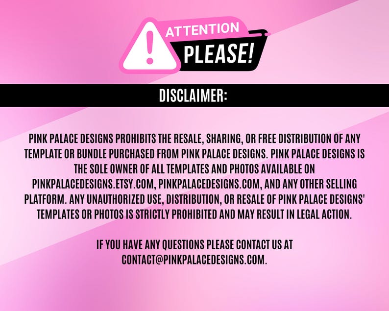 May include: A pink background with the text "ATTENTION PLEASE!" in black and white. Below, the text "DISCLAIMER:" is displayed. The disclaimer text states the terms of use for Pink Palace Designs templates and photos.
