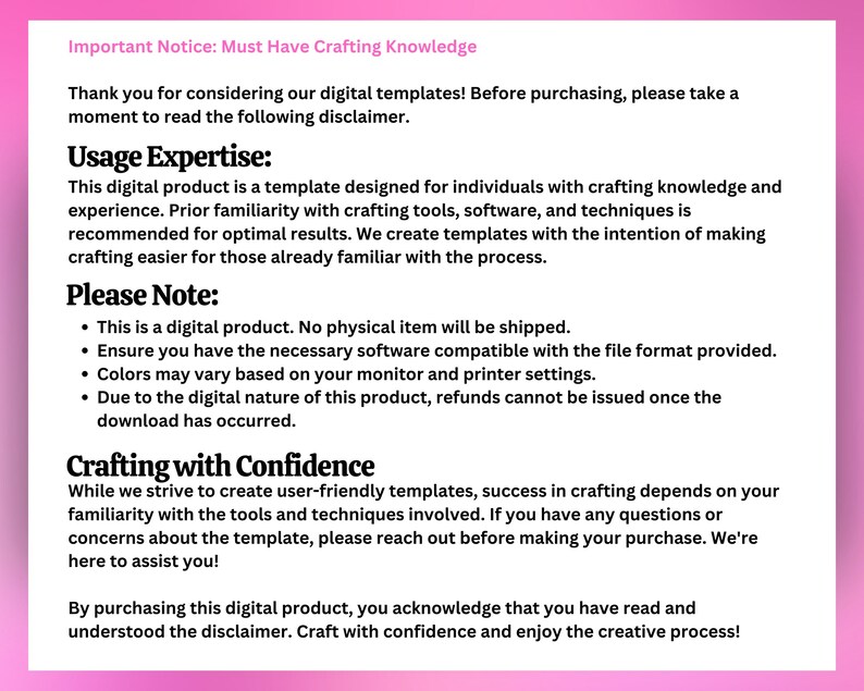 May include: A white document with black text on a pink background. The text includes a disclaimer about digital templates, usage expertise, and crafting with confidence. It also notes that it is a digital product.