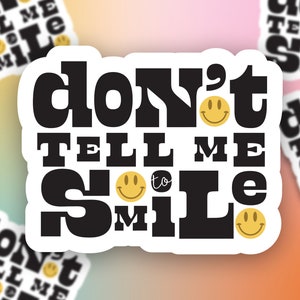 Don&#39;t Tell Me To Smile Sticker / Feminist Sticker / Laptop Decal / Hydroflask Water Bottle Sticker / Trendy Vinyl Sticker / Sassy Sticker