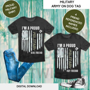 I&#39;m a Proud Military (ARMY on Dog Tag) Girl Friend | Boy Friend | Friend | Best Friend  | shirt | digital | png