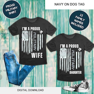 I&#39;m a Proud Military (NAVY on Dog Tag) Wife | Son | Husband | Daughter | shirt | digital | png | 13 family names included