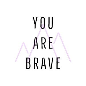 You Are Brave