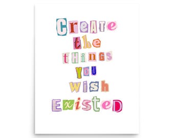 Create Things You Wish Existed Print | Colorful Collage Typography Art Poster