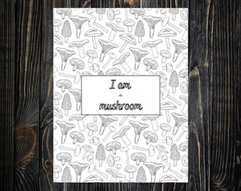May include: Black and white illustration of various mushrooms with the text "I am a mushroom" in the center.