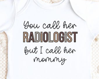 Personalized Radiologist Baby Bodysuit, You Call Her Radiologist But I Call Her Mommy Onesie, Radiology Baby Shower Gift, Custom Mom Gift