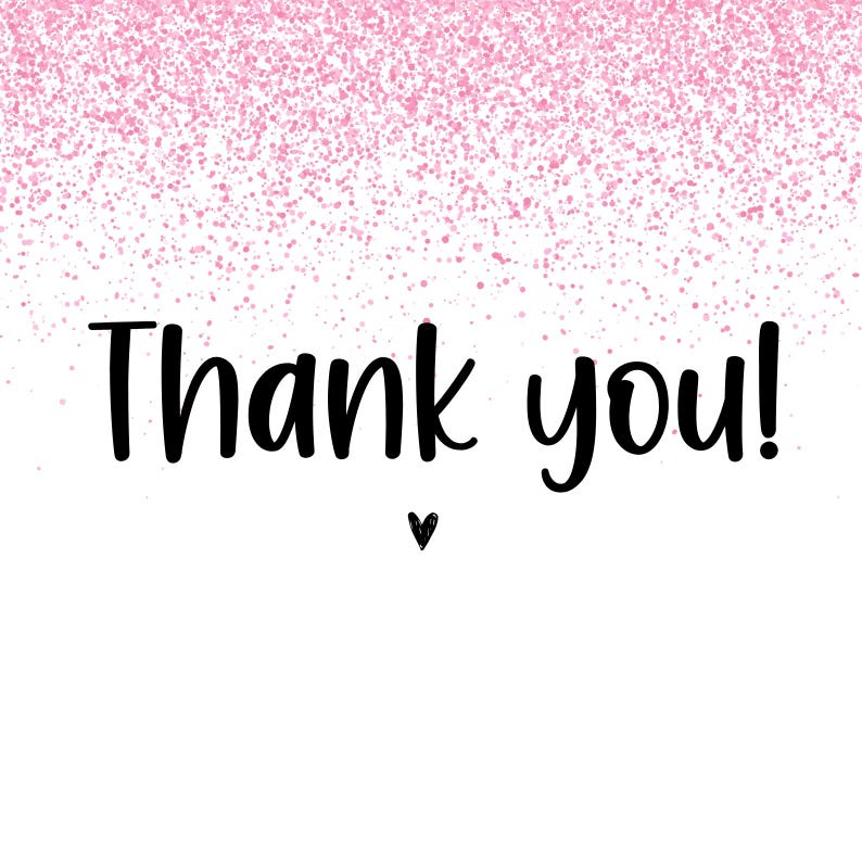 May include: White background with pink glitter at the top. The words "Thank you!" are written in black script font, with a small black heart below the text. A simple and elegant design.