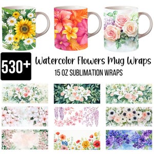 May include: Collection of watercolor floral mug wraps. The image shows three mugs with floral designs, including sunflowers, hibiscus, and roses. The image also displays various floral wrap designs, with text that reads "530+ Watercolor Flowers Mug Wraps 15 OZ SUBLIMATION WRAPS."