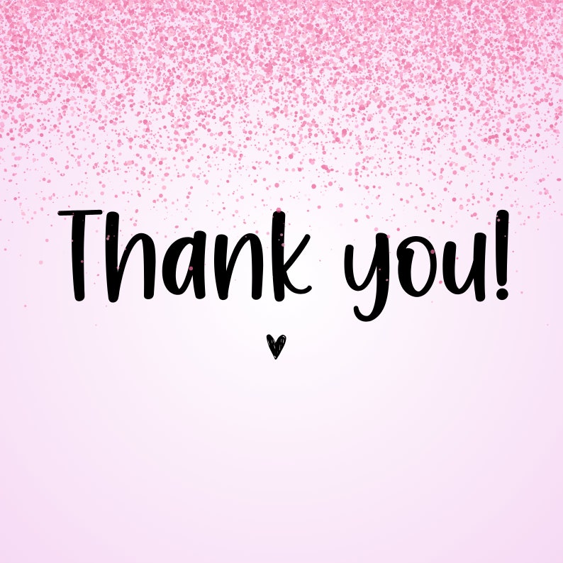 May include: A pink gradient background with a scattering of pink confetti at the top. The words "Thank you!" are written in black cursive font, with a small black heart below.