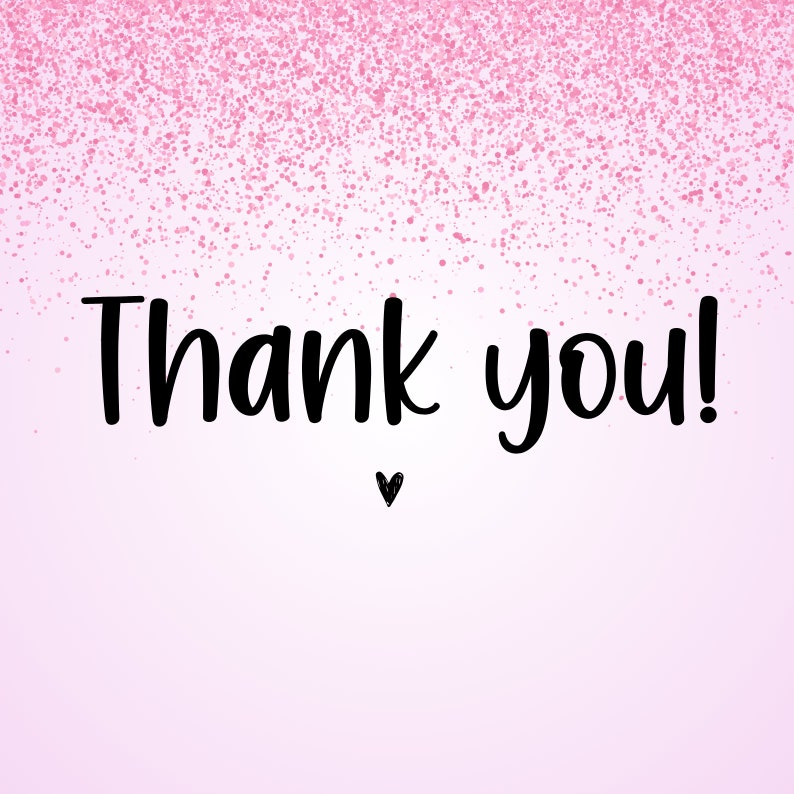 May include: Pink background with a white glitter overlay. The text "Thank you!" is written in black cursive with a small black heart below the text.