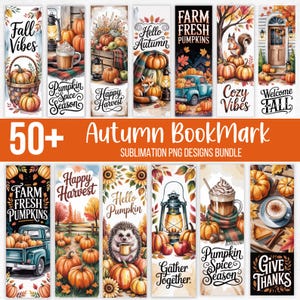 May include: A collection of autumn-themed bookmarks with various designs. The bookmarks feature pumpkins, fall foliage, and text like "Fall Vibes," "Pumpkin Spice Season," and "Happy Harvest." The image also includes the text "50+ Autumn Bookmark Sublimation PNG Designs Bundle."