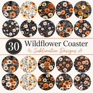 May include: A collection of 30 circular sublimation designs featuring wildflower patterns in shades of orange, white, and black. The text 30 Wildflower Coaster Sublimation Designs is displayed in the center. Each circle shows unique floral arrangements.