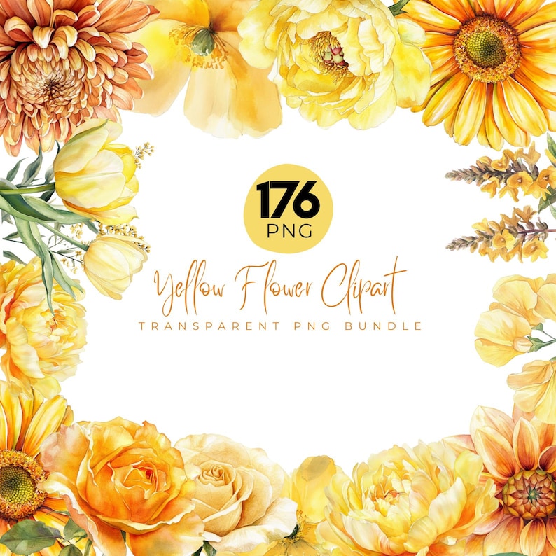 May include: A vibrant watercolor design featuring an array of yellow flowers, including roses, sunflowers, and dahlias, arranged around the edges. The text "Yellow Flower Clipart" and "Transparent PNG Bundle" is displayed, along with a circle that says "176 PNG".