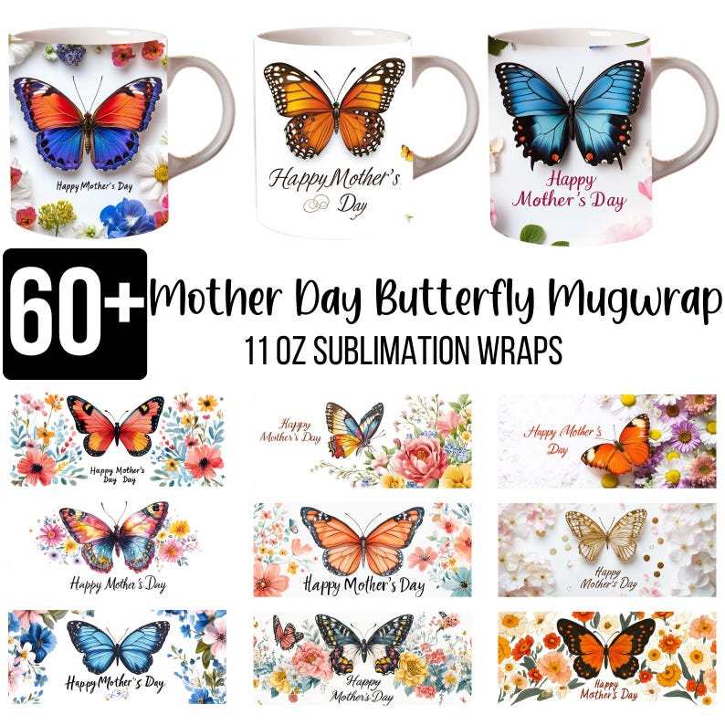 May include: 60+ sublimation designs for 11 oz mugs featuring butterflies and floral patterns. The designs include various butterfly colors and floral arrangements. The text "Happy Mother's Day" is included in each design.