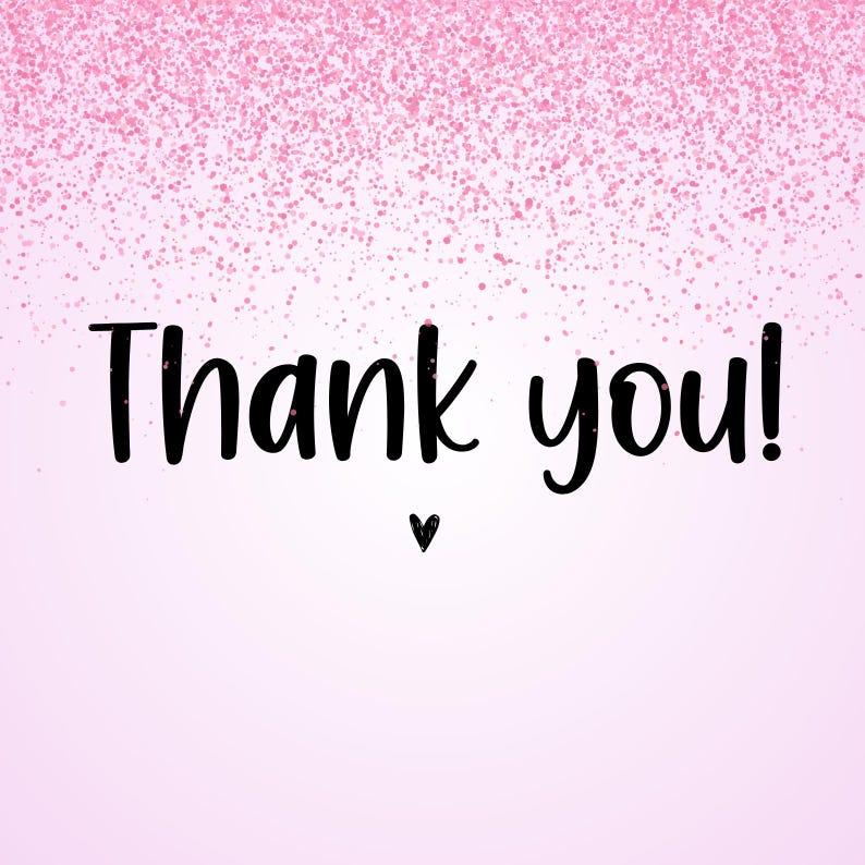 May include: A pink background with a gradient effect and a scattering of pink glitter at the top. The words "Thank you!" are written in black cursive font, with a small black heart below.