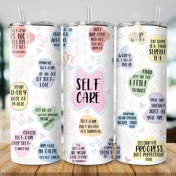 Self Care Tumbler Wrap Svg, Motivational Self Love Tumbler PNG, 20 oz Skinny Tumbler, Gift For Friend Sublimation, Gift For Friend