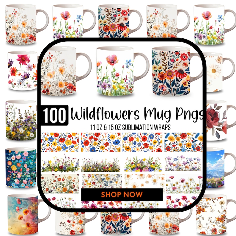 Peut inclure: 100 Wildflowers Mug Pngs 11 oz & 15 oz Sublimation Wraps. Un collage de tasses color&eacute;es avec diff&eacute;rents motifs floraux, y compris des marguerites, des coquelicots et des fleurs sauvages. Le texte "SHOP NOW" est affich&eacute; dans un rectangle rouge.