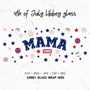 May include: A blue and red "Mama Vibes" design with stars and fireworks. The design is for a 16oz Libbey glass wrap. SVG, PNG, JPG, DXF, and EPS files are included.