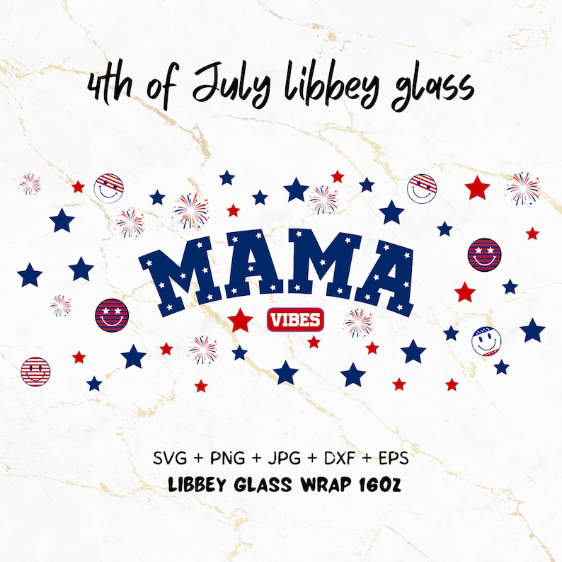 May include: A blue and red "Mama Vibes" design with stars and fireworks. The design is for a 16oz Libbey glass wrap. SVG, PNG, JPG, DXF, and EPS files are included.