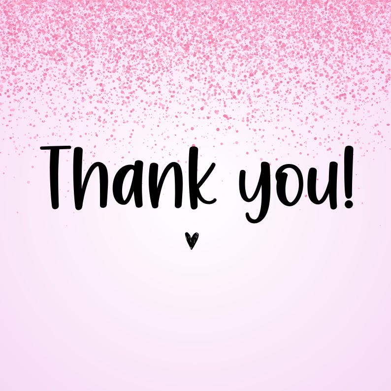 May include: A pink gradient background with a scattering of pink glitter at the top. The words "Thank you!" are written in black script font, with a small black heart below.