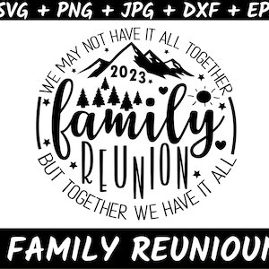 May include: Black and white graphic design with the text "We may not have it all together, but together we have it all."  The text is arranged in a circle around the words "family reunion" and the year "2023".