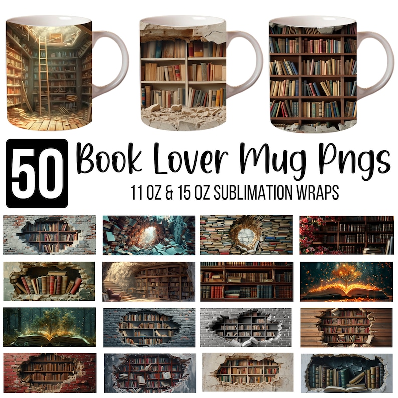 May include: 50 Book Lover Mug Pngs - 11 oz & 15 oz Sublimation Wraps.  A set of 50 digital images featuring book-themed designs for sublimation mugs.  The designs include images of bookshelves, books, and other literary elements.