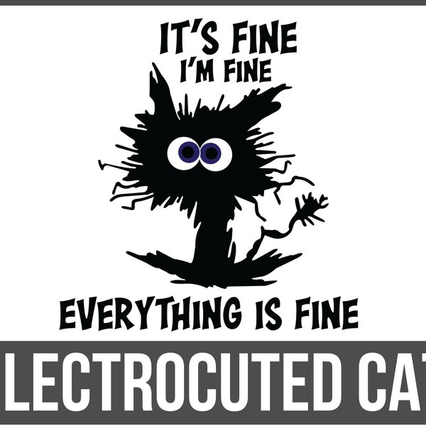 It's Fine I'm Fine Everything is Fine SVG, I'm fine Cat Svg, Black Cat Svg, Crazy Cat svg, Elektrocuted Cat, Funny Cat Silhouette - SD