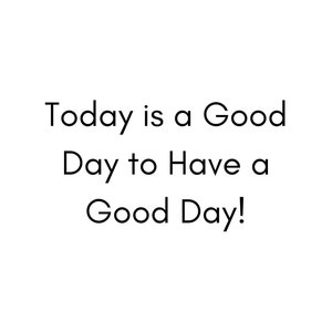 Today is a Good Day to Have a Good Day Wall Art, Digital Art, Printable Art, Minimalist Art