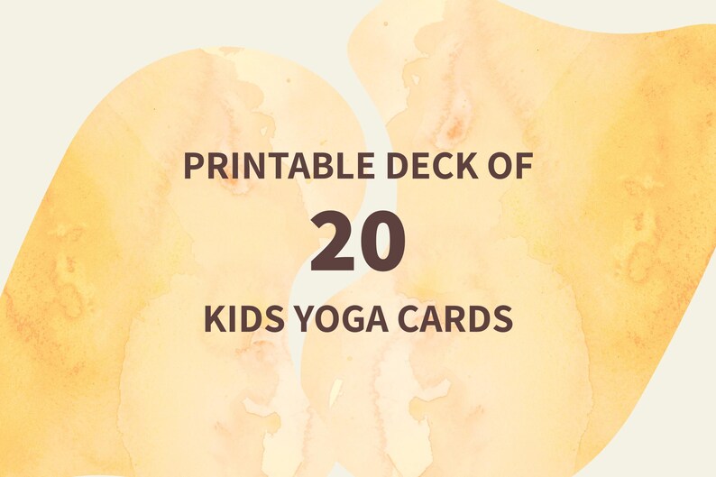May include: Printable deck of 20 kids yoga cards. The image features text on a watercolor-style background with shades of yellow and orange. The text is in a dark brown color and is easy to read.