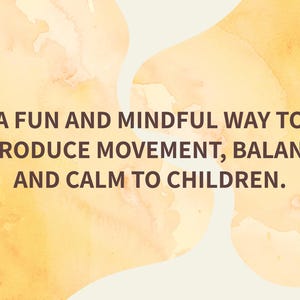 May include: Watercolor-style background with a soft yellow and cream color scheme. Text reads: "A FUN AND MINDFUL WAY TO INTRODUCE MOVEMENT, BALANCE, AND CALM TO CHILDREN."