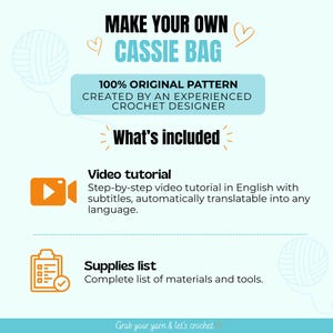 May include: A digital informational graphic titled Make Your Own Cassie Bag, featuring a 100% original pattern by a crochet designer. It lists inclusions: a step-by-step video tutorial in English with subtitles and a complete supplies list of materials.
