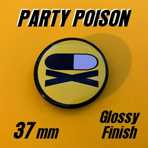 May include: A circular pin button with a glossy finish measuring 37 mm in diameter. The design features a yellow background with a black and white pill icon above a black X symbol. The text PARTY POISON is printed in black above the button.