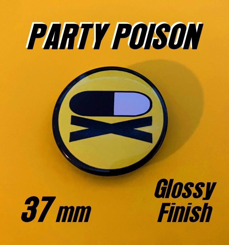May include: A circular pin button with a glossy finish measuring 37 mm in diameter. The design features a yellow background with a black and white pill icon above a black X symbol. The text PARTY POISON is printed in black above the button.