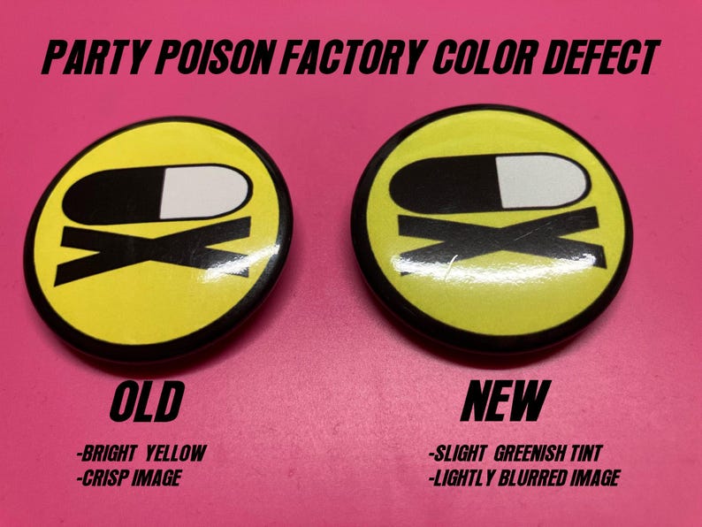 May include: Two circular pin-back buttons featuring a yellow background with a black and white pill graphic and the letters OX. Text reads PARTY POISON FACTORY COLOR DEFECT, OLD, NEW, BRIGHT YELLOW, CRISP IMAGE, SLIGHT GREENISH TINT, and LIGHTLY BLURRED IMAGE.