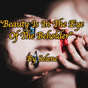 May include: A woman with blue eyes and red lipstick is looking up with her hand covering her mouth. The text "Beauty Is In The Eye Of The Beholder" is written in yellow above her. The text "By Selene" is written in yellow below her.