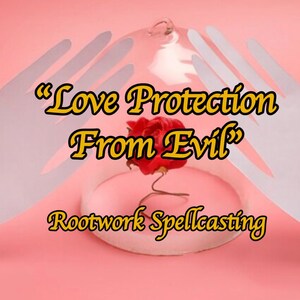 May include: A red rose encased in a glass dome with two white hands on either side of the dome. The text "Love Protection From Evil" is written in gold letters above the rose. The text "Rootwork Spellcasting" is written in gold letters below the rose.