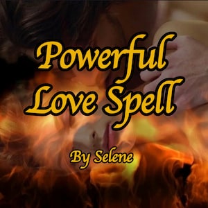 Könnte beinhalten: Bild mit dem Text "Powerful Love Spell" in gelber Schrift vor einem verschwommenen Hintergrund eines Paares und Flammen. Der Text "By Selene" steht unter dem Titel.