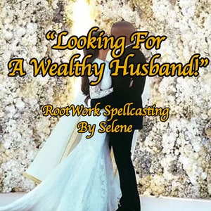 Spell casting “Looking For A Wealthy Husband” with Sigils, Herbs, Secret Mantra for Secure, Wealthy Love Partner | Marry for money spells