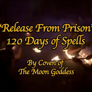 May include: A dark image with gold text that reads "Release From Prison" 120 Days of Spells By Coven of The Moon Goddess.