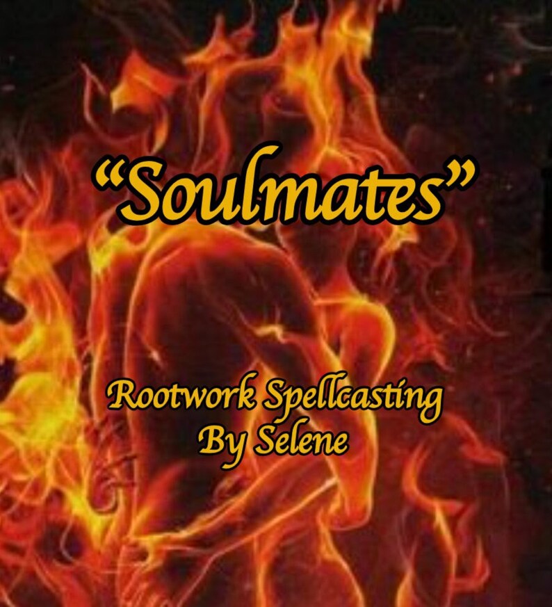 May include: A fiery orange and yellow image of two figures embracing, with the text "Soulmates" in yellow lettering. Below the figures, the text "Rootwork Spellcasting By Selene" is in yellow lettering.